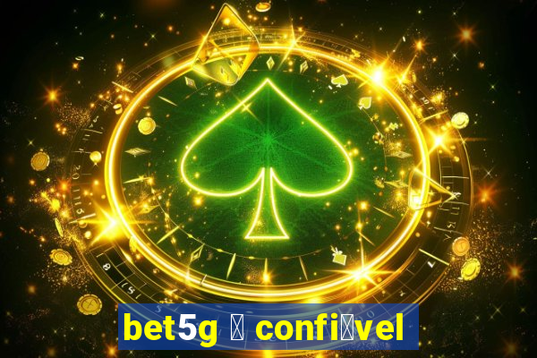 bet5g 茅 confi谩vel